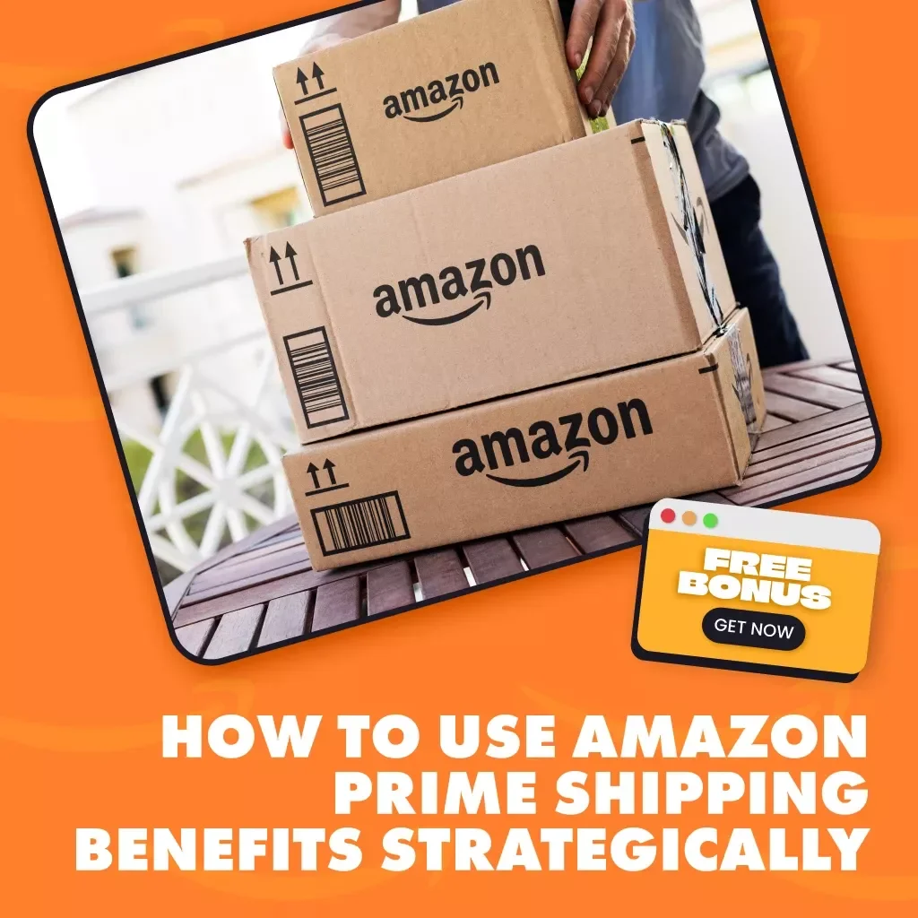 How to Use Amazon Prime Shipping Benefits Strategically
