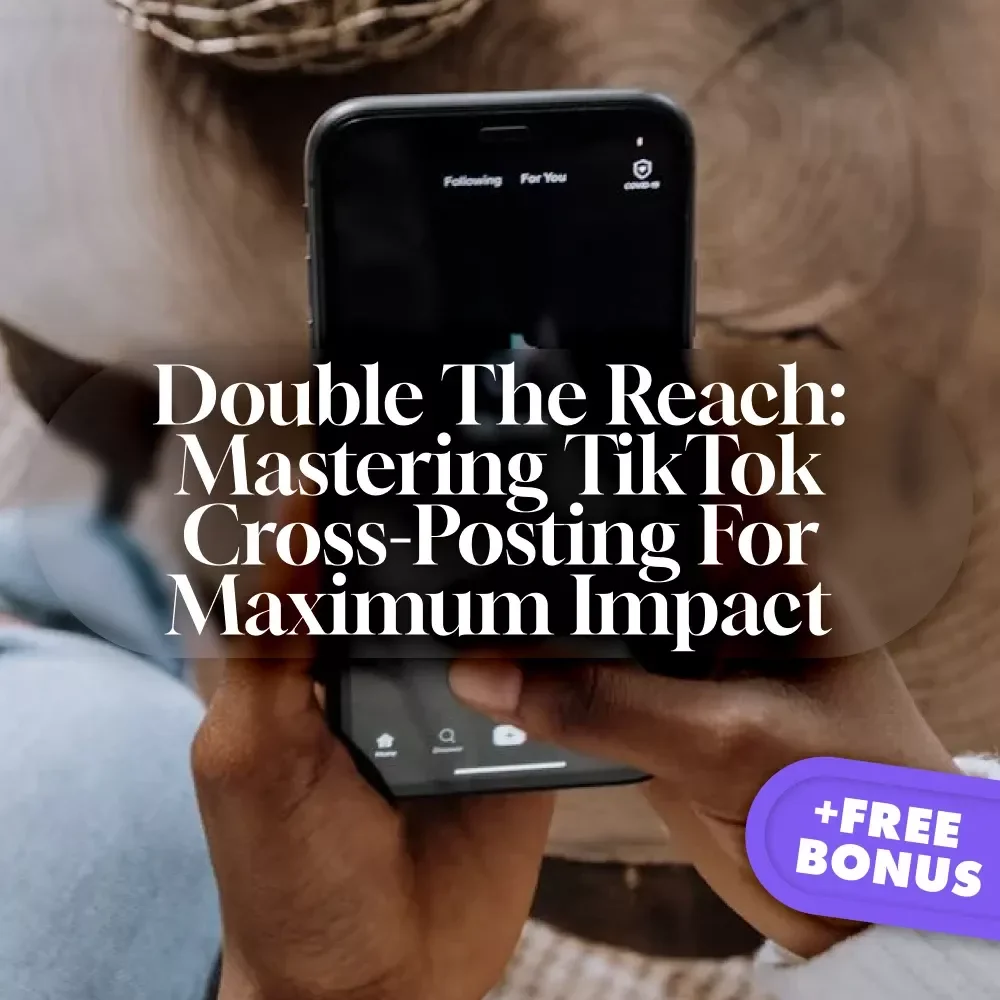 Double the Reach: Mastering TikTok Cross-Posting for Maximum Impact | Social Media Marketing Guide for Creators & Entrepreneurs | Digital Download eBook & Checklist