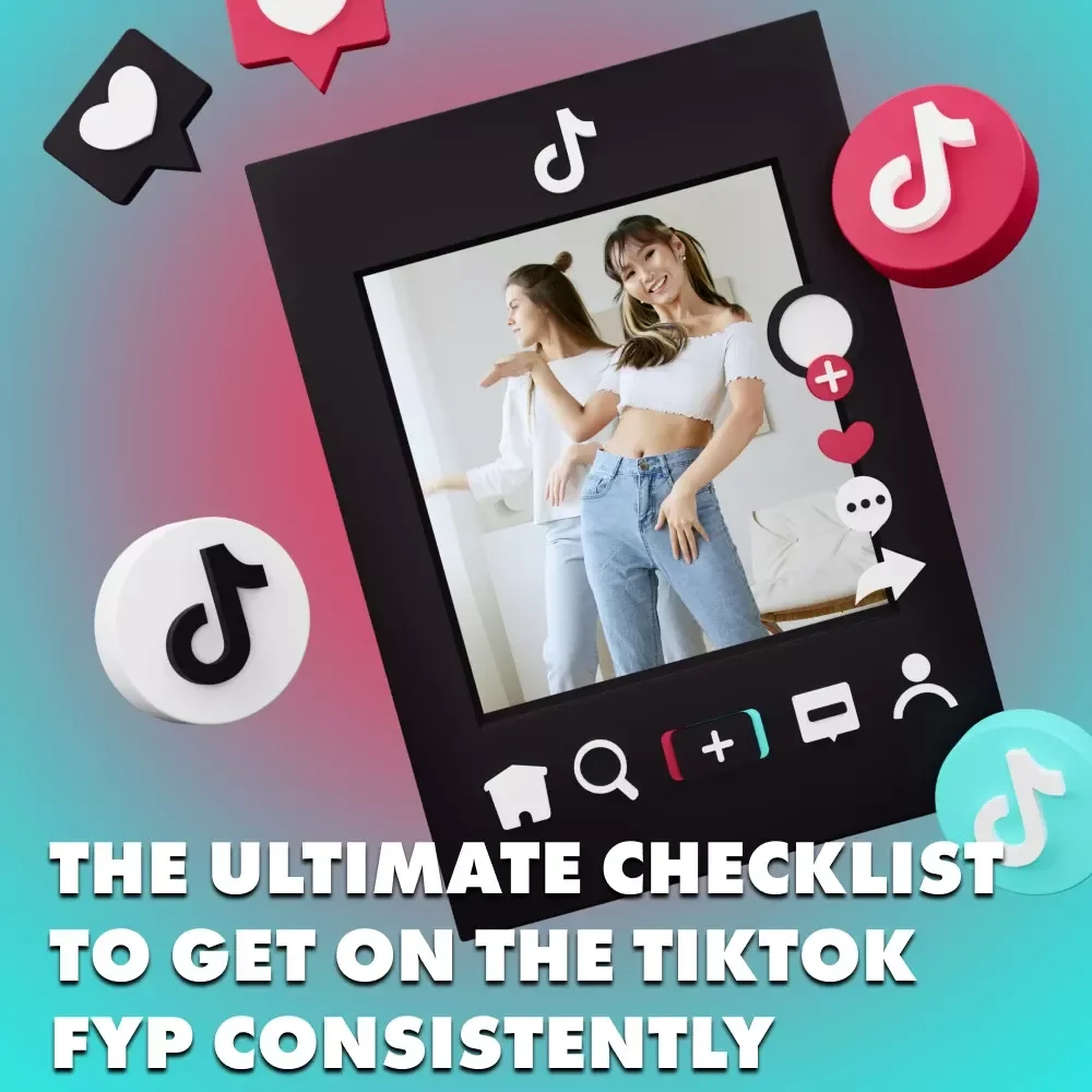 The Ultimate Checklist to Get on the TikTok FYP Consistently — Your Shortcut to Viral Stardom