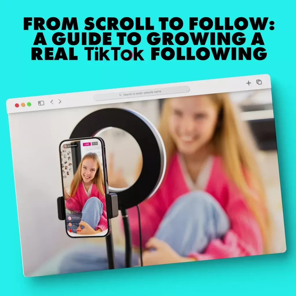 From Scroll to Follow: A Guide to Growing a Real TikTok Following