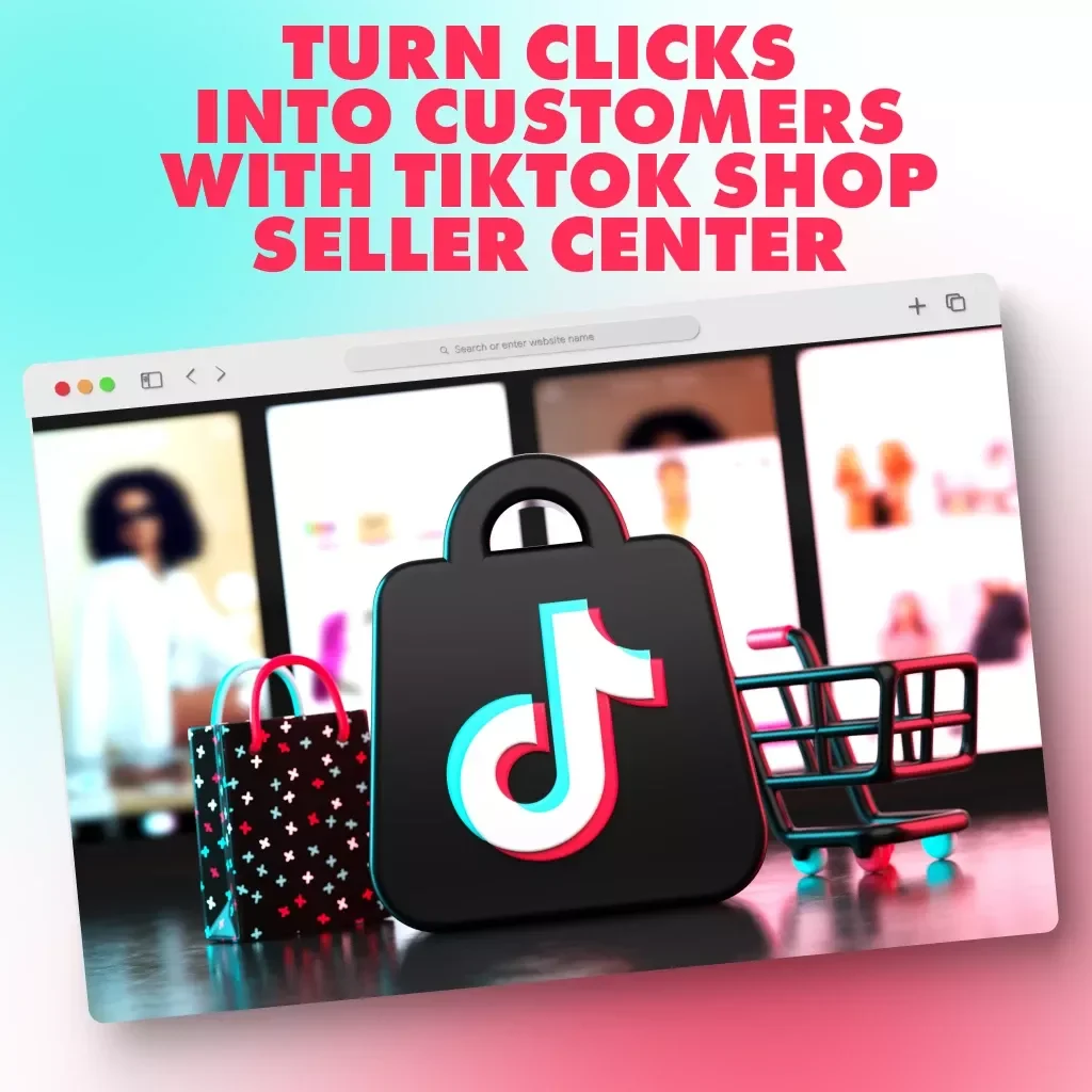 Turn Clicks into Customers with TikTok Shop Seller Center Guide - The Ultimate eBook for TikTok Shop Success