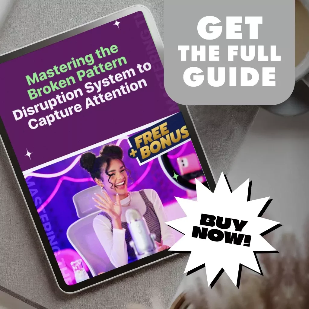 Mastering the Broken Pattern Disruption System to Capture Attention | Digital Guide for Content Creators, Marketers & Educators