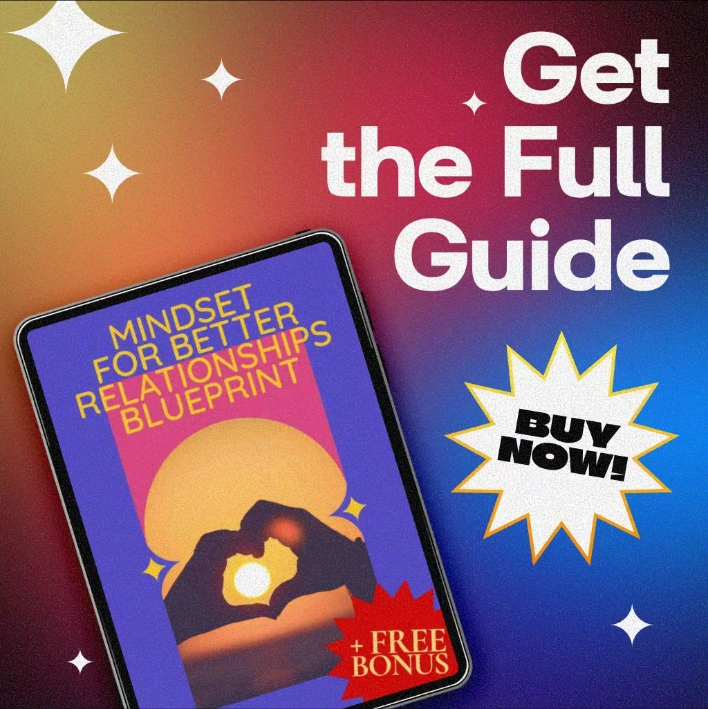 Mindset for Better Relationships Blueprint – Digital Guide to Transform Your Connections and Communication Skills