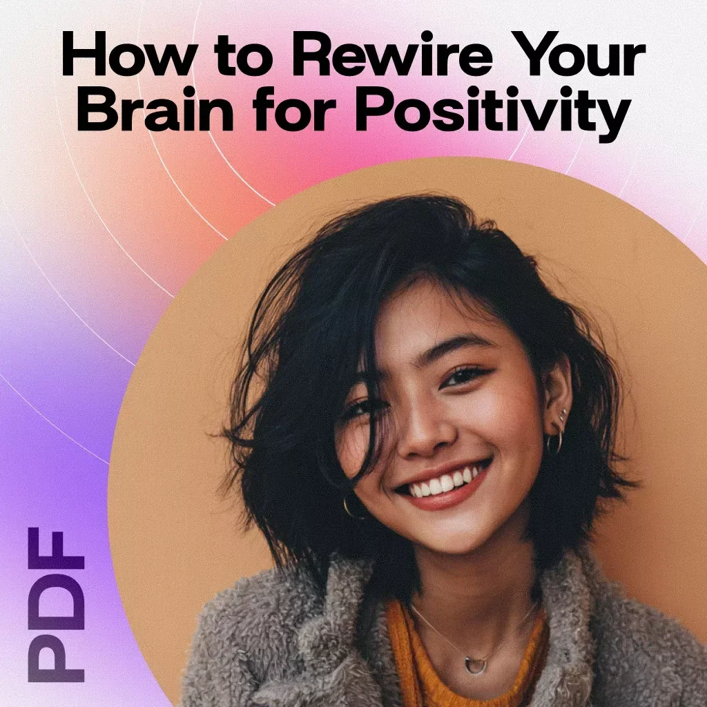 How to Rewire Your Brain for Positivity — Digital Guide to Transform Your Mindset, Boost Happiness & Train Positive Thinking