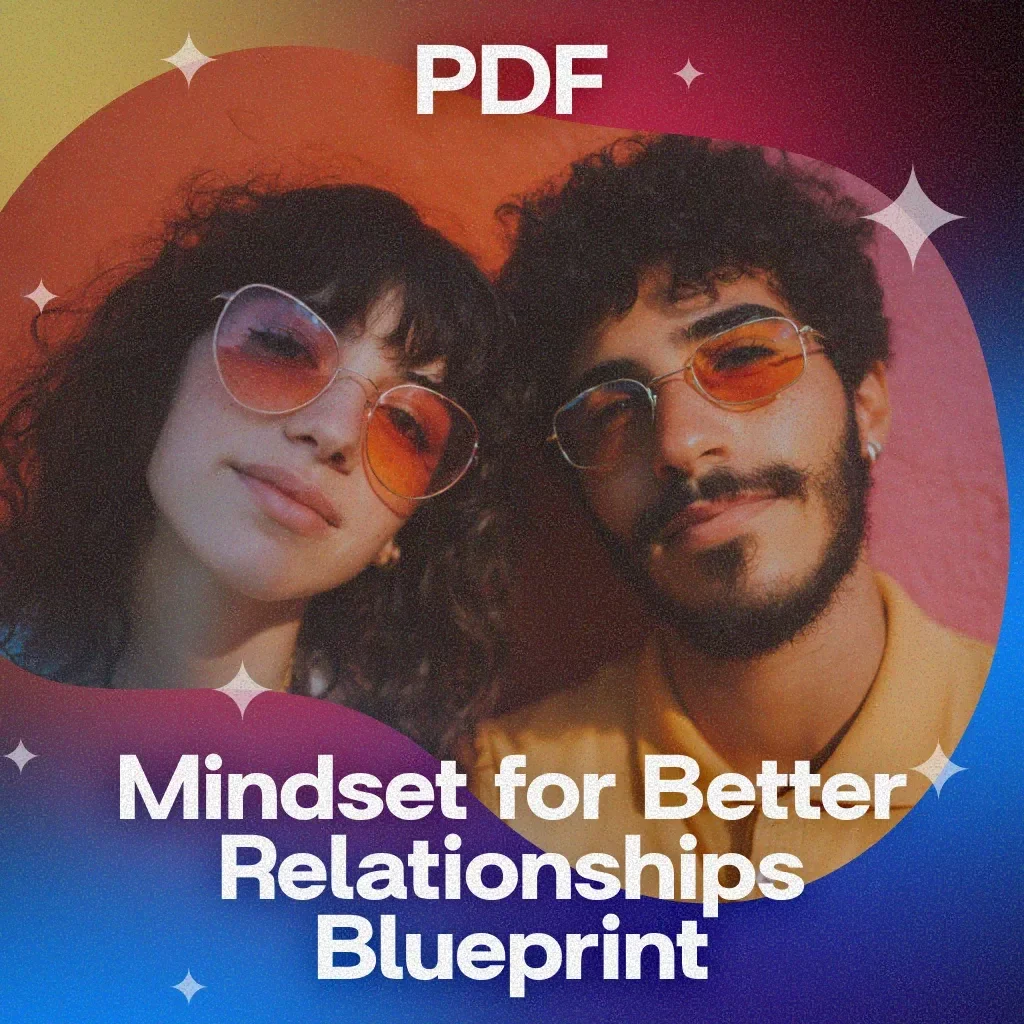 Mindset for Better Relationships Blueprint – Digital Guide to Transform Your Connections and Communication Skills