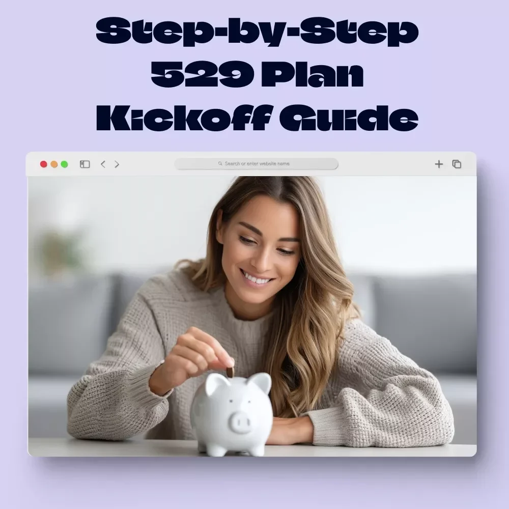 Step-by-Step 529 Plan Kickoff Guide - Ultimate Guide to Setting Up and Growing Your 529 Plan