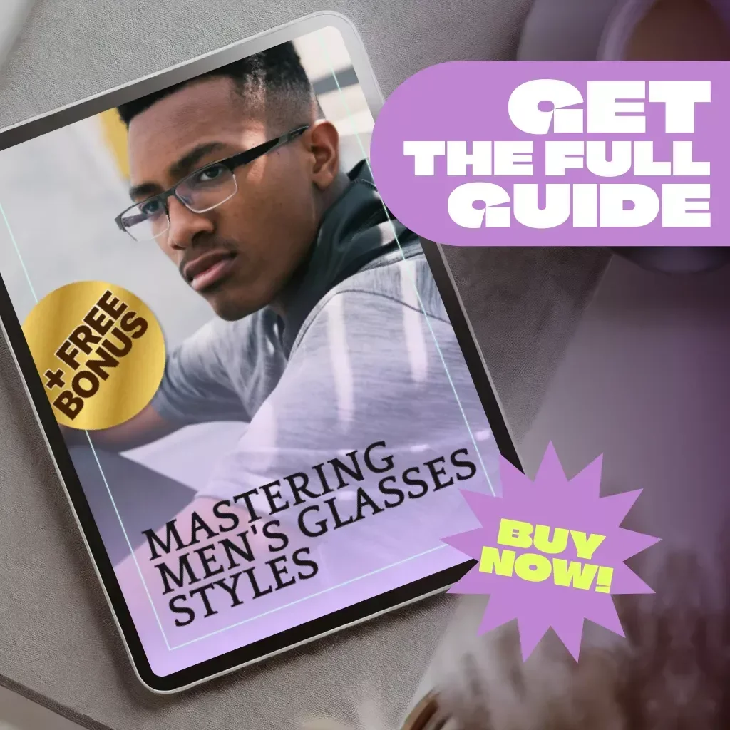 Mastering Men's Glasses Styles | Digital Guide for Classic, Trendy & Sporty Looks | Men's Glasses Styles eBook for Fashion, Comfort & Confidence