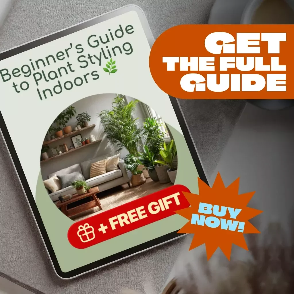 Beginner’s Guide to Plant Styling Indoors | Indoor Plant Decor Ideas, Low-Maintenance Houseplants, Styling & Care Tips Digital Download