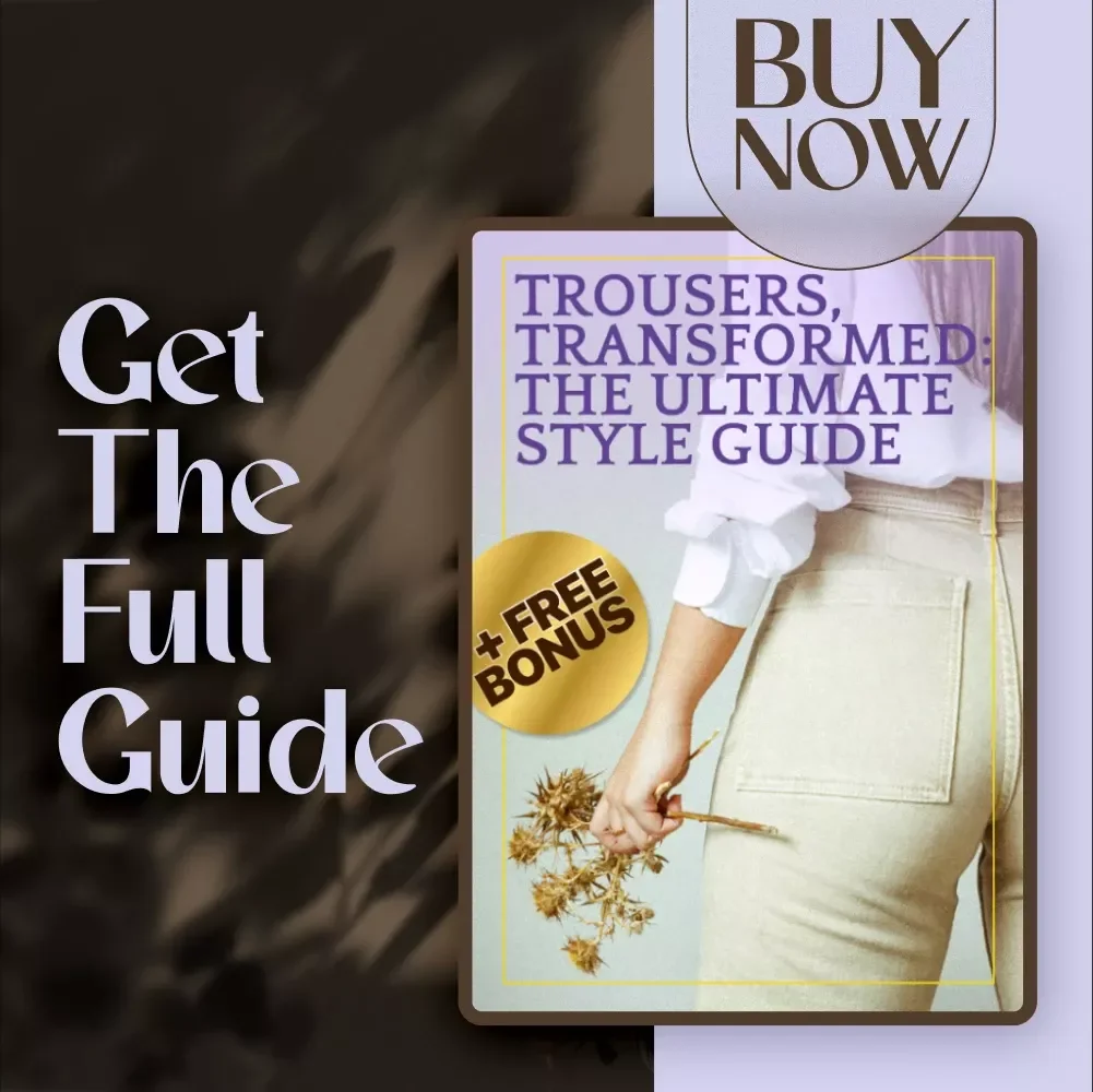 Trousers, Transformed: The Ultimate Style Guide | Digital Download for Effortless Fashion | How to Style Trousers eBook