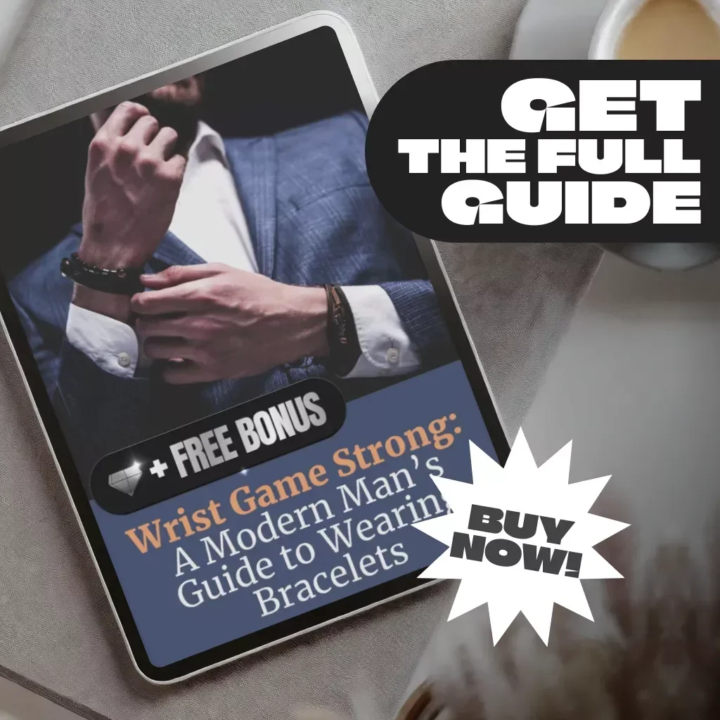 Wrist Game Strong: A Modern Man’s Guide to Wearing Bracelets | Digital Style Guide for Men | Do Men Wear Bracelets? Yes – Learn How to Wear Them with Confidence