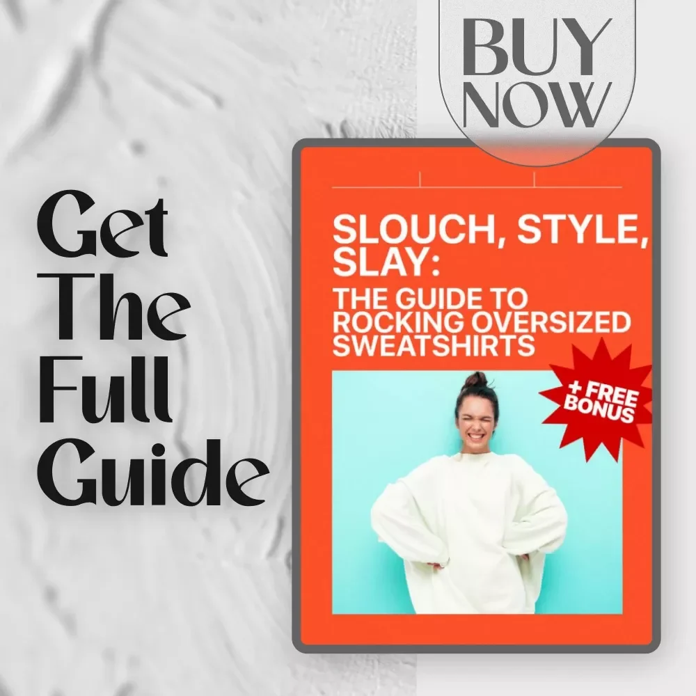 Slouch, Style, Slay: The Guide to Rocking Oversized Sweatshirts – How to Style Oversized Sweatshirt for Streetwear, Athleisure, and Everyday Chic | Digital Download Fashion Guide