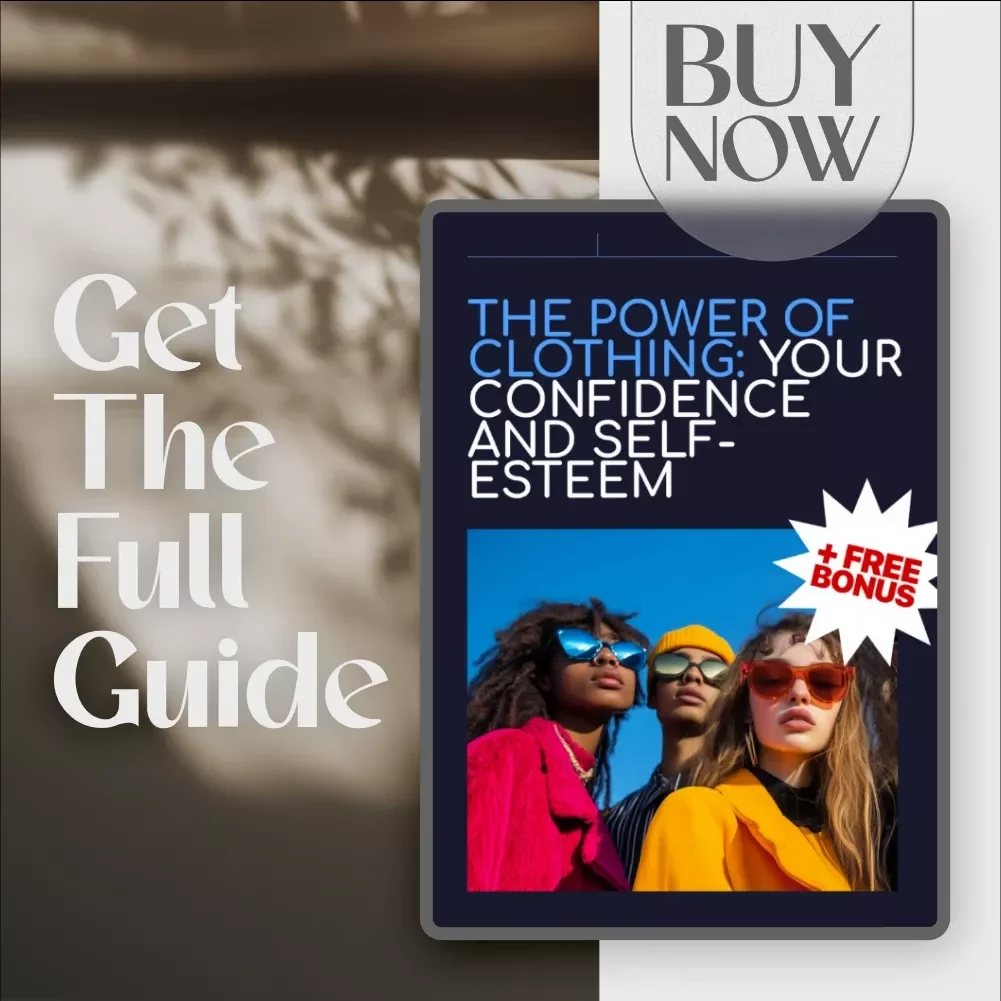 The Power of Clothing: Your Confidence and Self-Esteem | Digital Guide on How Can Clothing Affect Self-Esteem, Fashion Psychology & Wardrobe Confidence Tips