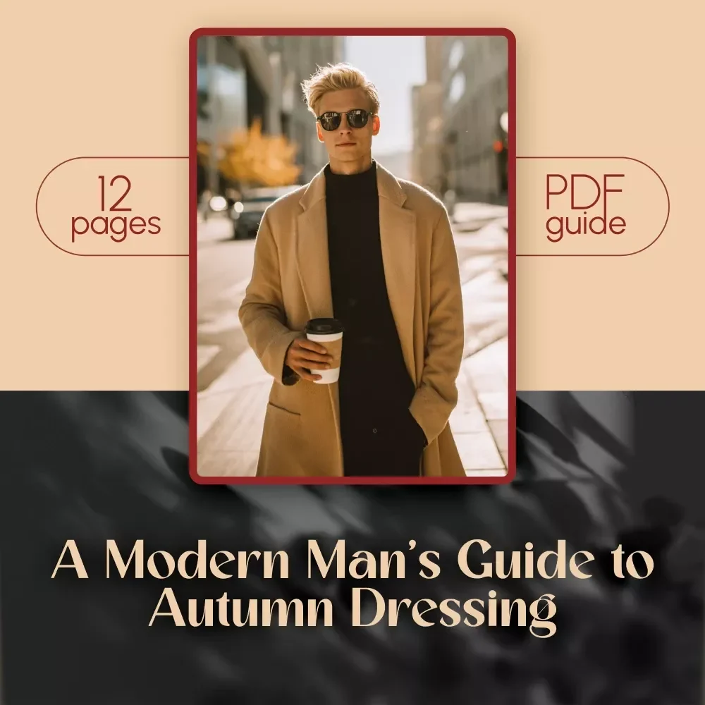A Modern Man’s Guide to Autumn Dressing | Digital Download Style Guide for Men | Fall Men Style Tips, Outfit Inspiration, Layering & Seasonal Fashion Essentials