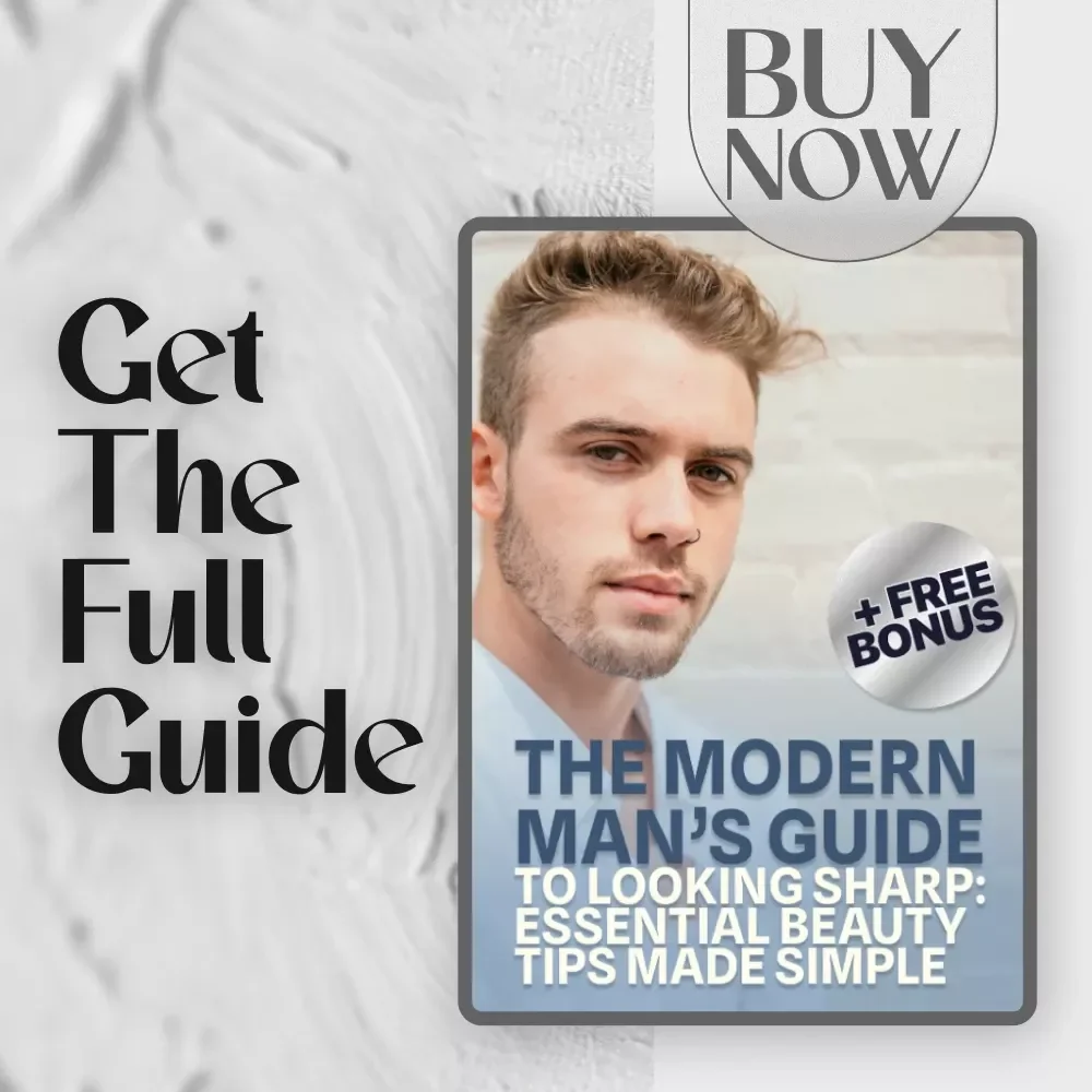 The Modern Man’s Guide to Looking Sharp: Essential Beauty Tips Made Simple – Men’s Grooming Guide | Digital Download | Beauty Tips for Men