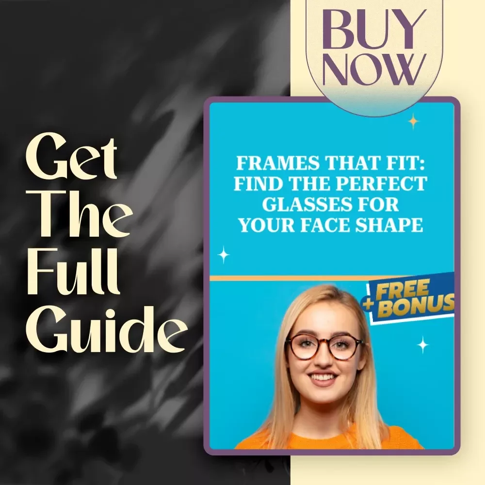 Frames That Fit: Find the Perfect Glasses for Your Face Shape - Ultimate Guide for Choosing Glasses