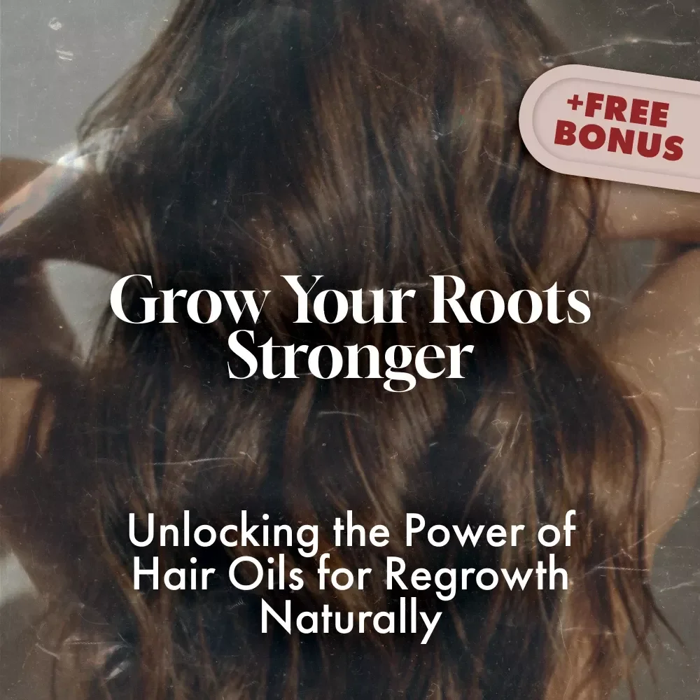 Grow Your Roots Stronger: Unlocking the Power of Hair Oils for Regrowth Naturally | Best Hair Oil for Regrowth Guide | Digital Download eBook + 30-Day Plan