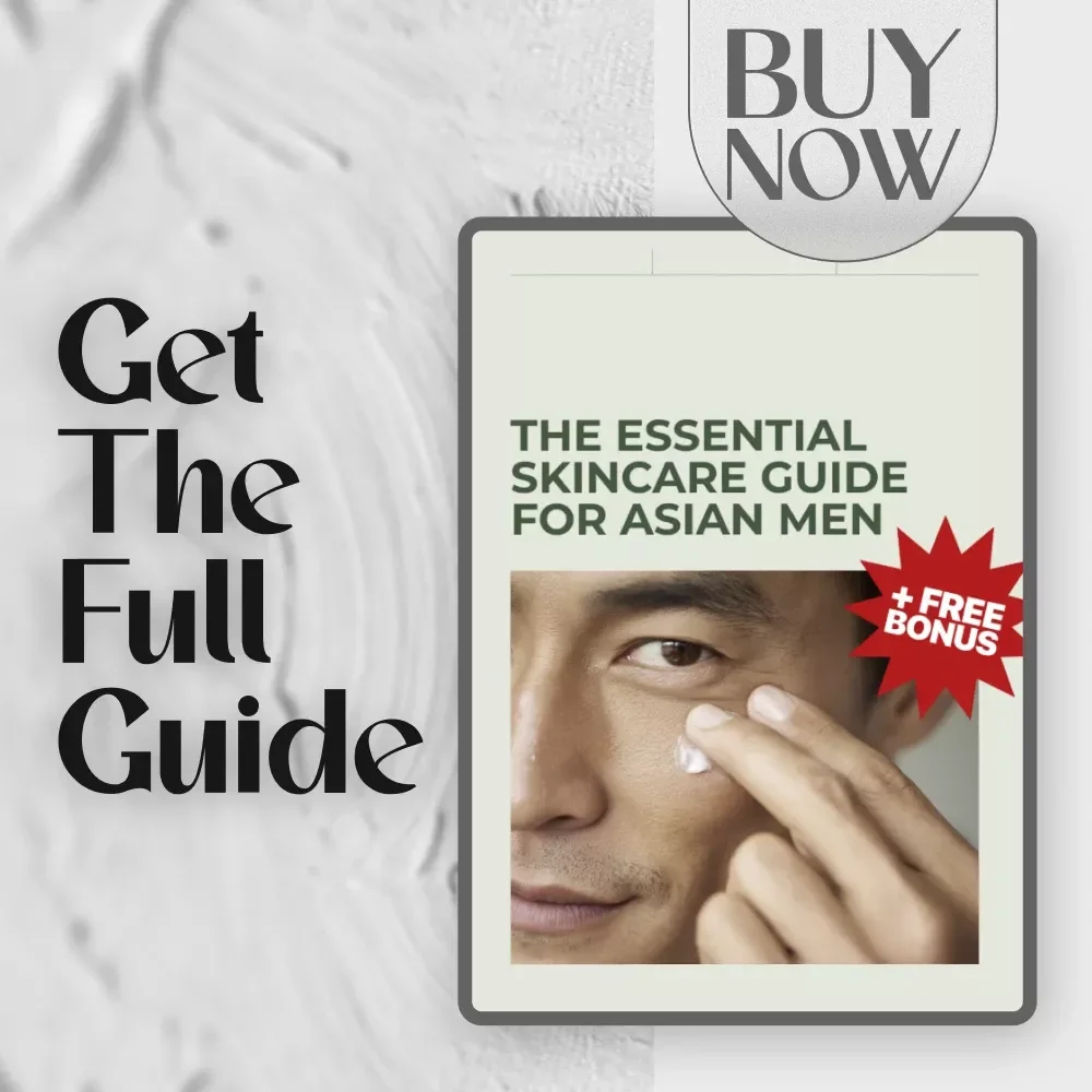 The Essential Skincare Guide for Asian Men: Your Ultimate Guide to a Basic Male Skincare Routine