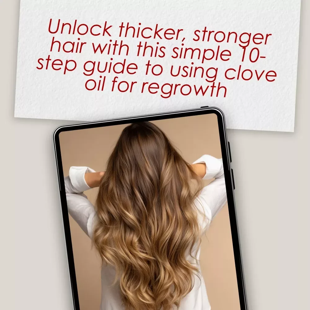 Clove Oil Glow-Up: Your 10-Step Checklist for Thicker, Stronger Hair – Clove Oil Hair Regrowth Guide