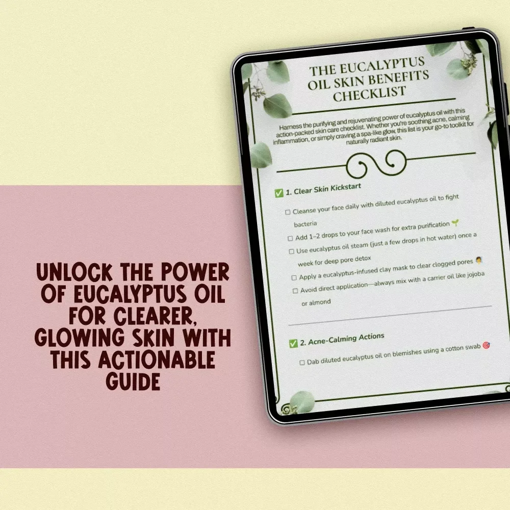 The Eucalyptus Oil Skin Benefits Checklist: Your Essential Guide to Clear, Glowing Skin