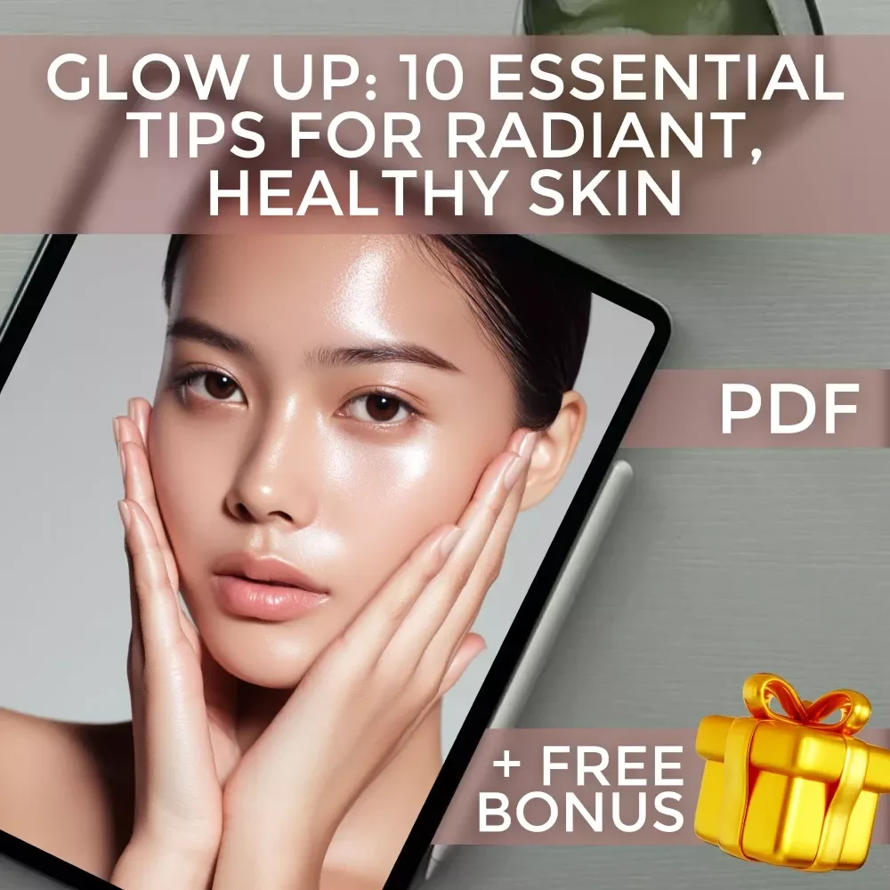 Glow Up: 10 Essential Tips for Radiant, Healthy Skin | Digital Skincare Guide | 10 Tips for Healthy Glowing Skin eBook PDF