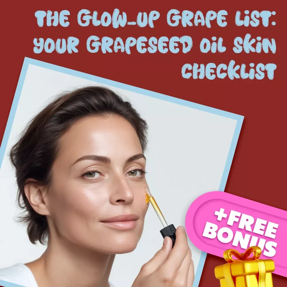 The Glow-Up Grape List: Your Grapeseed Oil Skin Checklist – A Simple Guide to Smoother, Brighter Skin