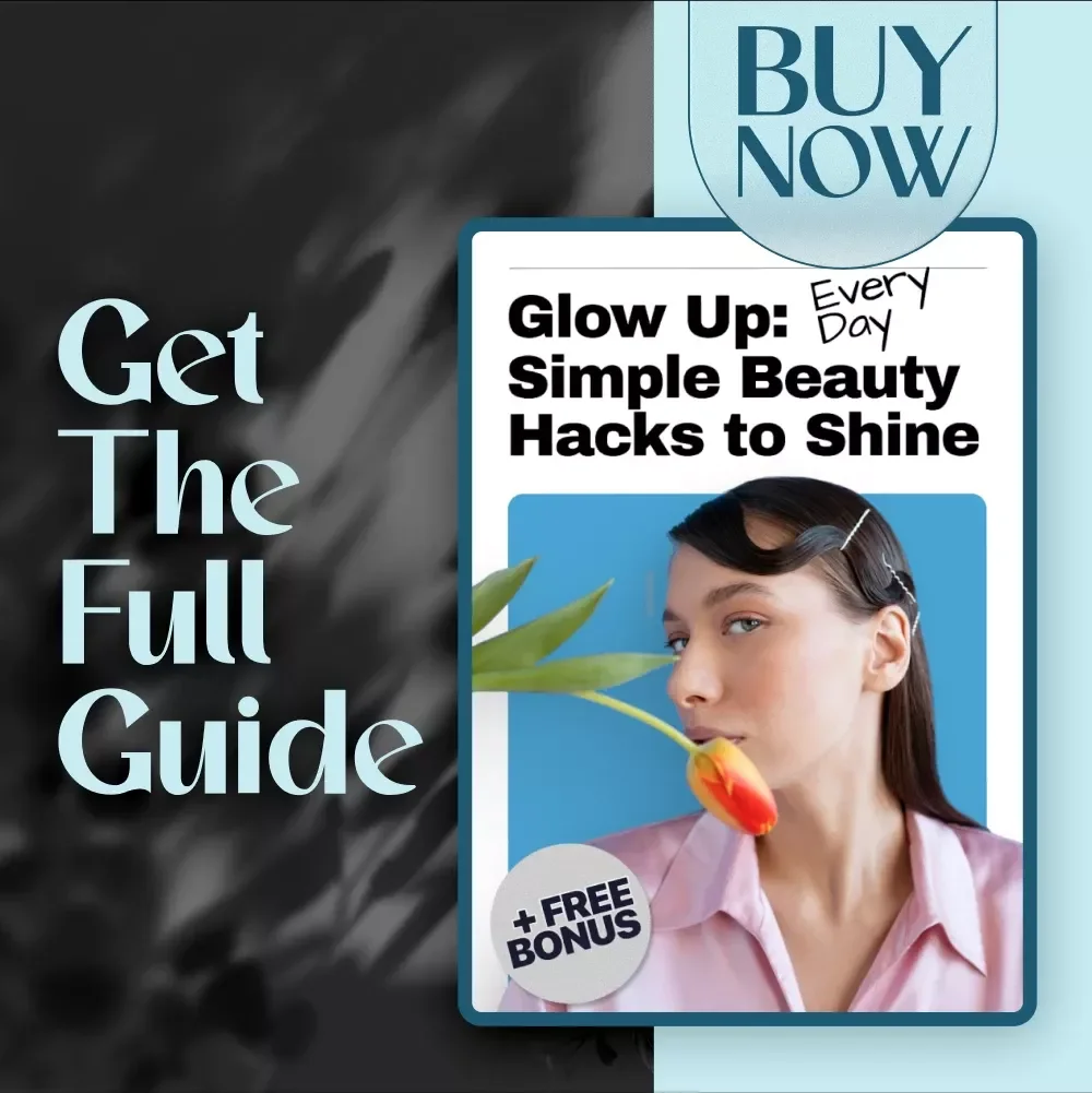 Glow Up: Simple Beauty Hacks to Shine Every Day - Your Ultimate Guide to Effortless Beauty