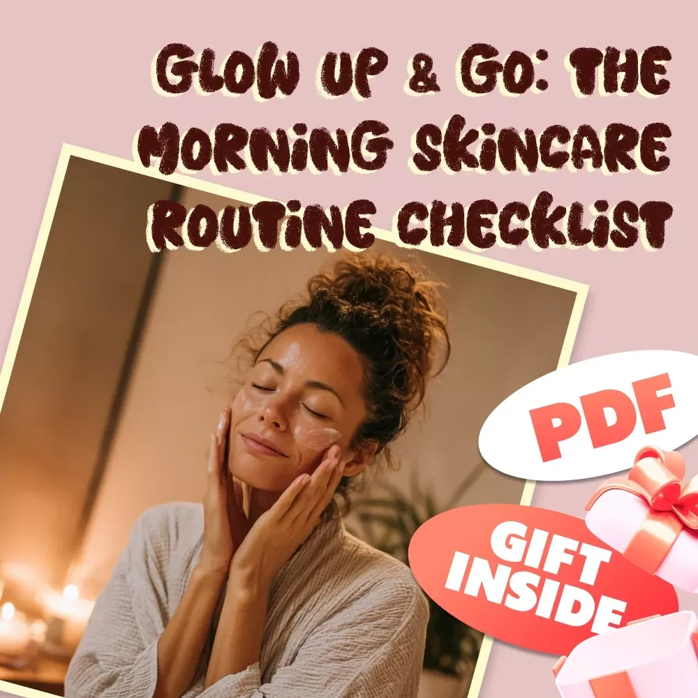 Glow Up & Go: The Morning Skincare Routine Checklist | Printable Skincare Routine PDF | Morning Skincare Routine for Glowing Skin