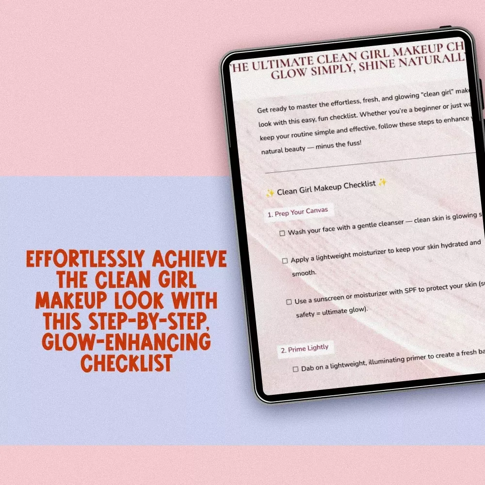The Ultimate Clean Girl Makeup Checklist: Glow Simply, Shine Naturally - Effortless, Fresh Beauty Guide for a Natural, Radiant Look