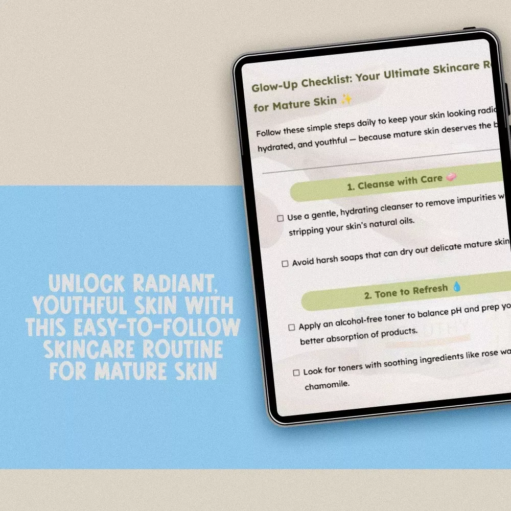 Glow-Up Checklist: Your Ultimate Skincare Routine for Mature Skin - Skincare Guide for Radiant, Youthful Skin