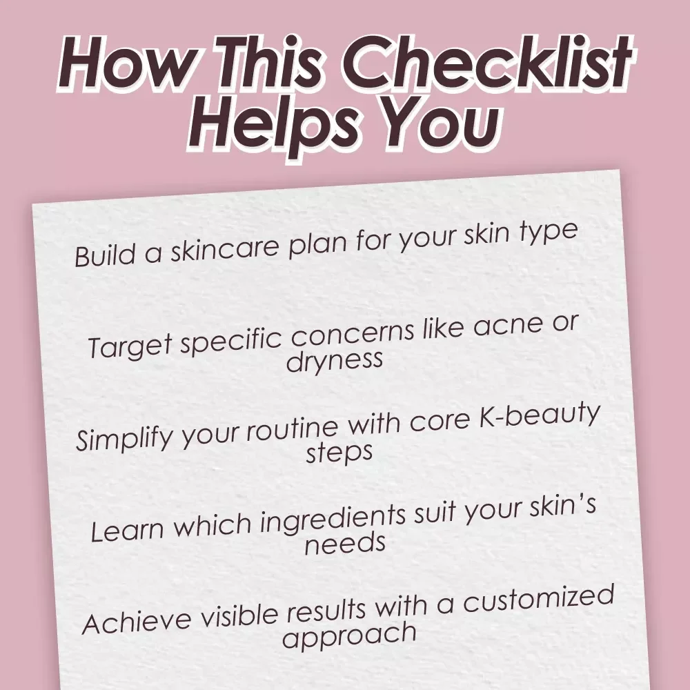 Personalized Korean Skincare Checklist | Tailored K-Beauty Routine for Your Skin Type and Goals