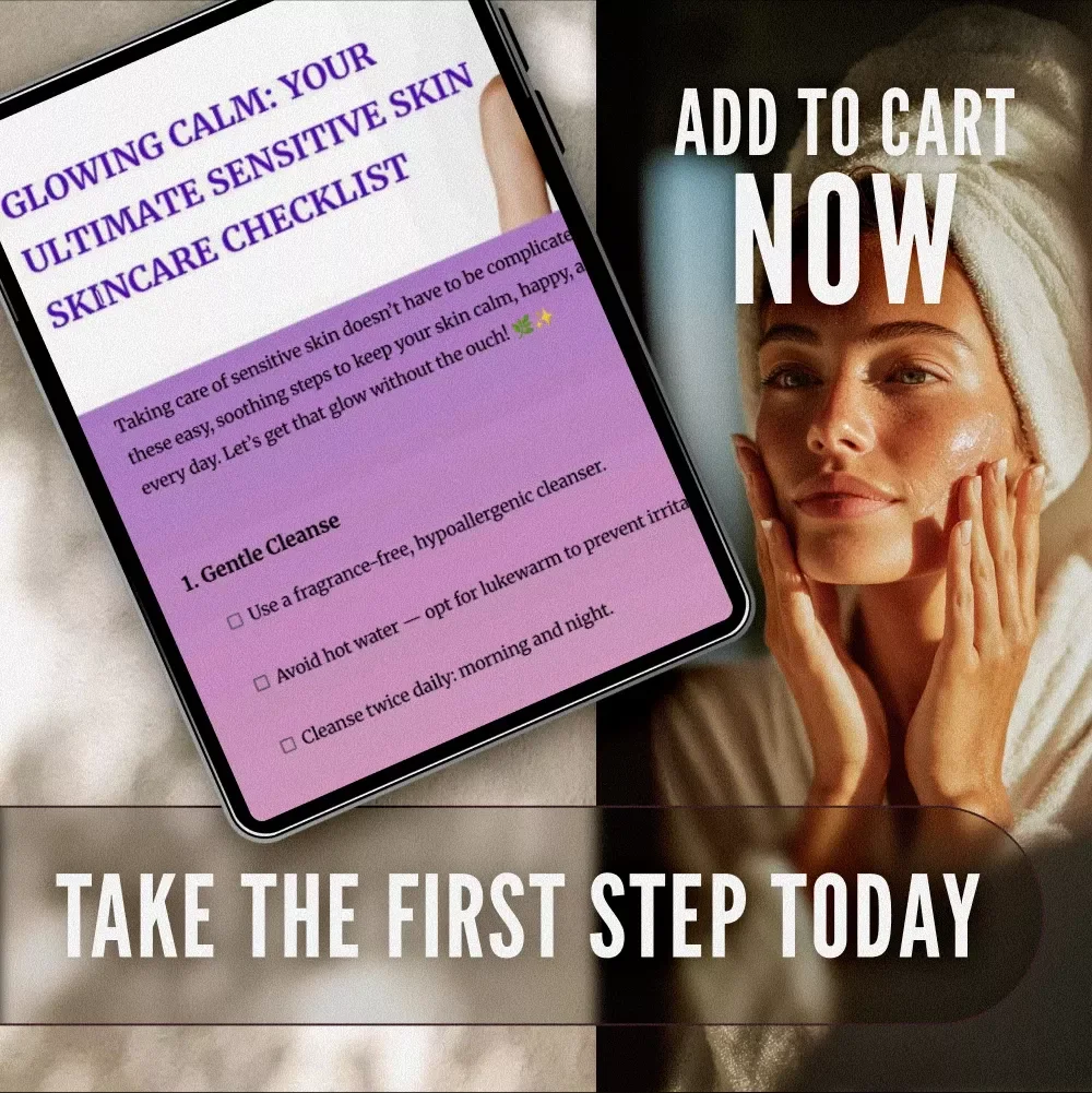 Glowing Calm: Your Ultimate Sensitive Skin Skincare Checklist – Simple, Soothing Routine for Radiant Skin