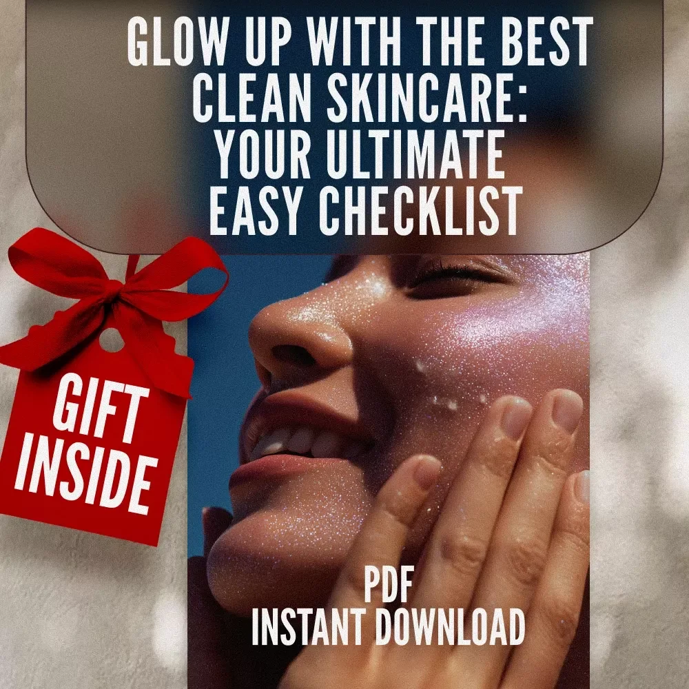 Glow Up with the Best Clean Skincare: Your Ultimate Easy Checklist - The Perfect Guide to Clean Beauty