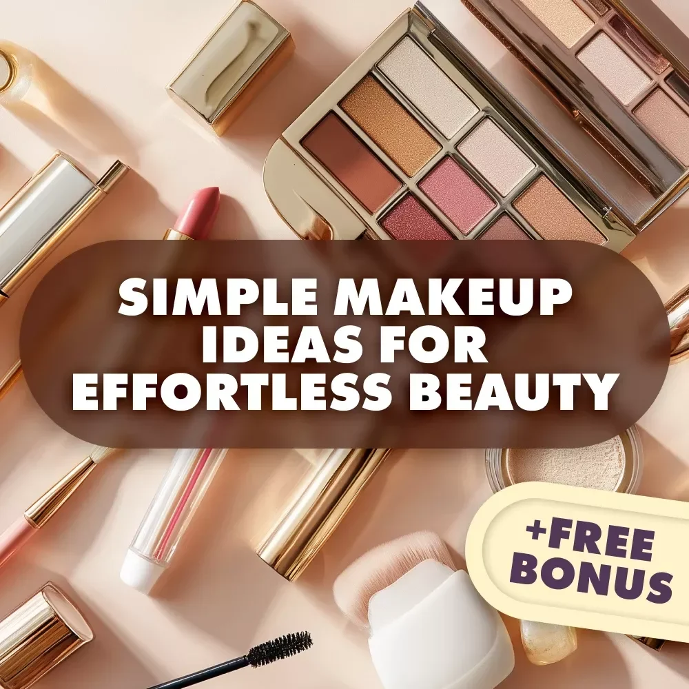 Glow Up Fast: Simple Makeup Ideas for Effortless Beauty - Digital Guide for Quick, Easy Looks