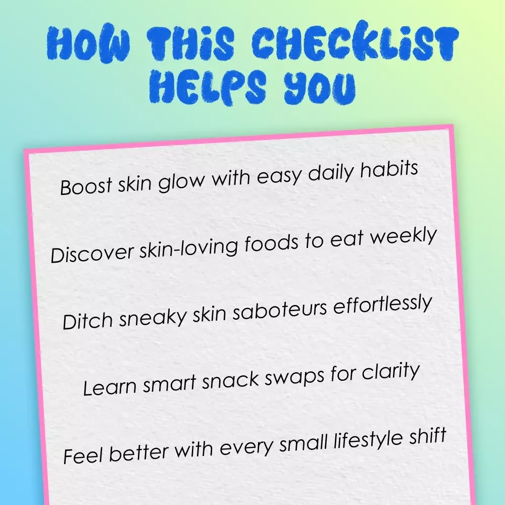 Your Friendly Checklist For Radiant Healthy Skin | Glow-Up Food Guide & Daily Habits for Glowing Skin