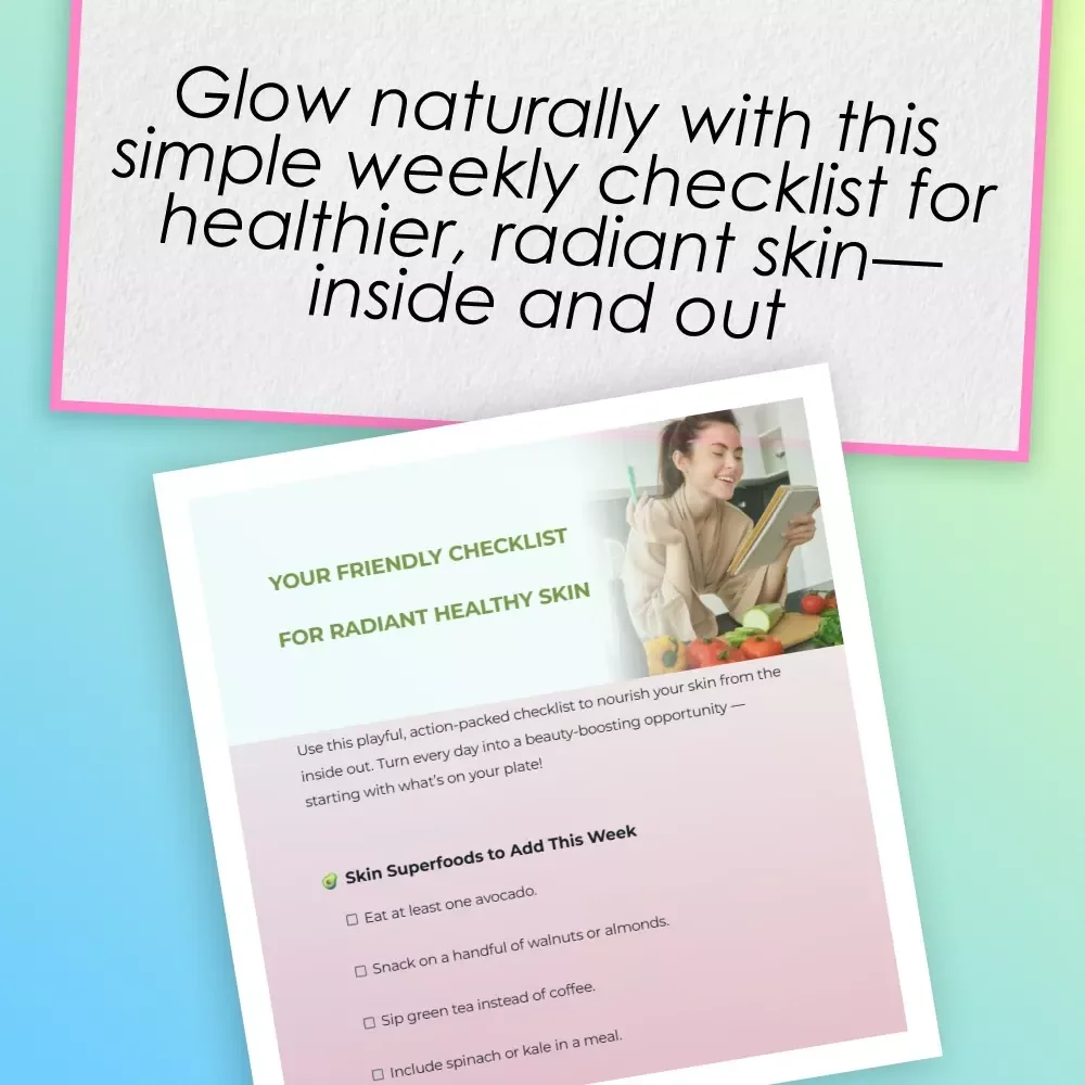 Your Friendly Checklist For Radiant Healthy Skin | Glow-Up Food Guide & Daily Habits for Glowing Skin