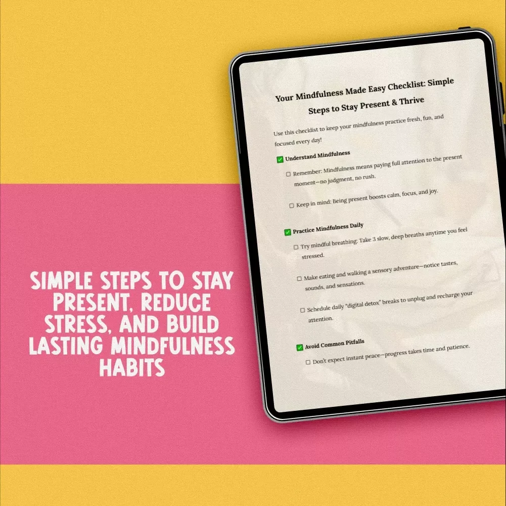Your Mindfulness Made Easy Checklist: Simple Steps to Stay Present & Thrive | How to Be Mindful and Present Daily PDF Guide
