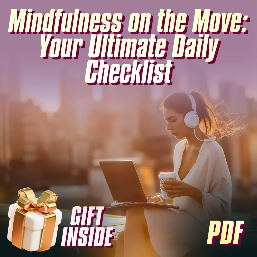 Mindfulness on the Move: Your Ultimate Daily Checklist | How to Practice Mindfulness Throughout the Day | Digital Download PDF Guide