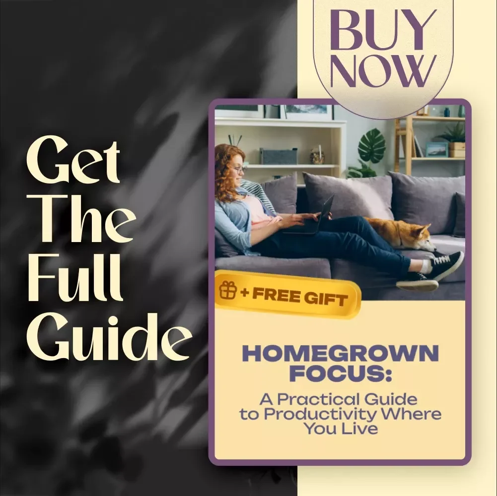 Homegrown Focus: A Practical Guide to Productivity Where You Live — Digital Guide for How to Become Productive at Home, eBook for Creating Routines & Focused Habits