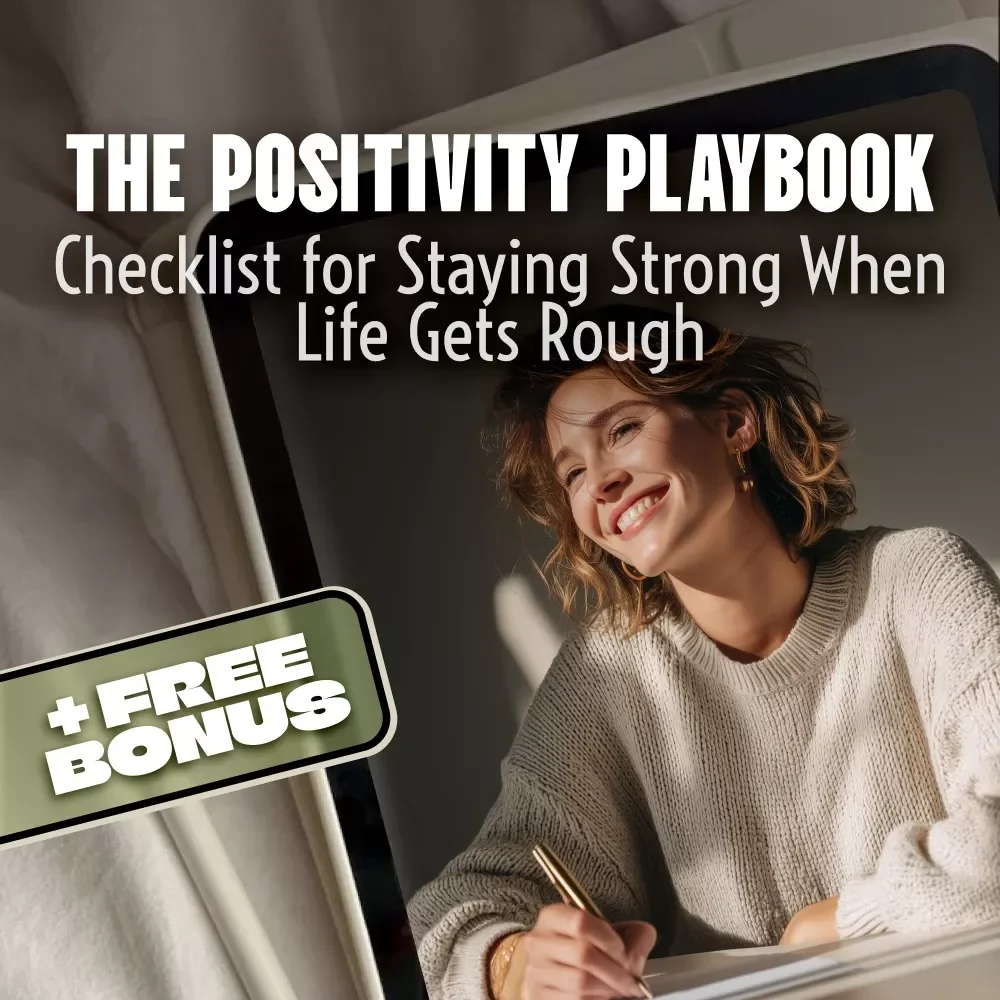 The Positivity Playbook: Your Checklist for Staying Strong When Life Gets Rough | How to Think Positive When Bad Things Happen | Printable Mental Health Guide