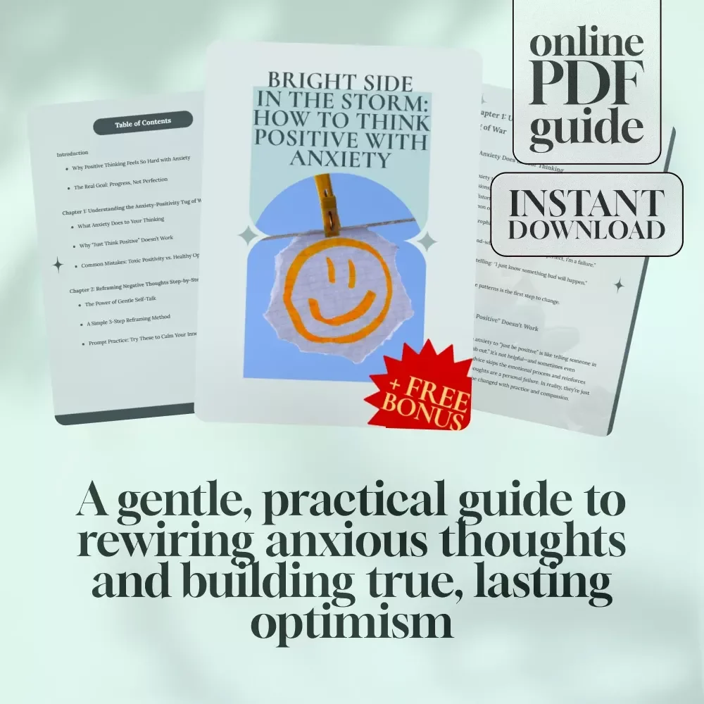 Bright Side in the Storm: How to Think Positive with Anxiety – Digital Guide for Reframing Thoughts, Managing Worry & Building Daily Positivity