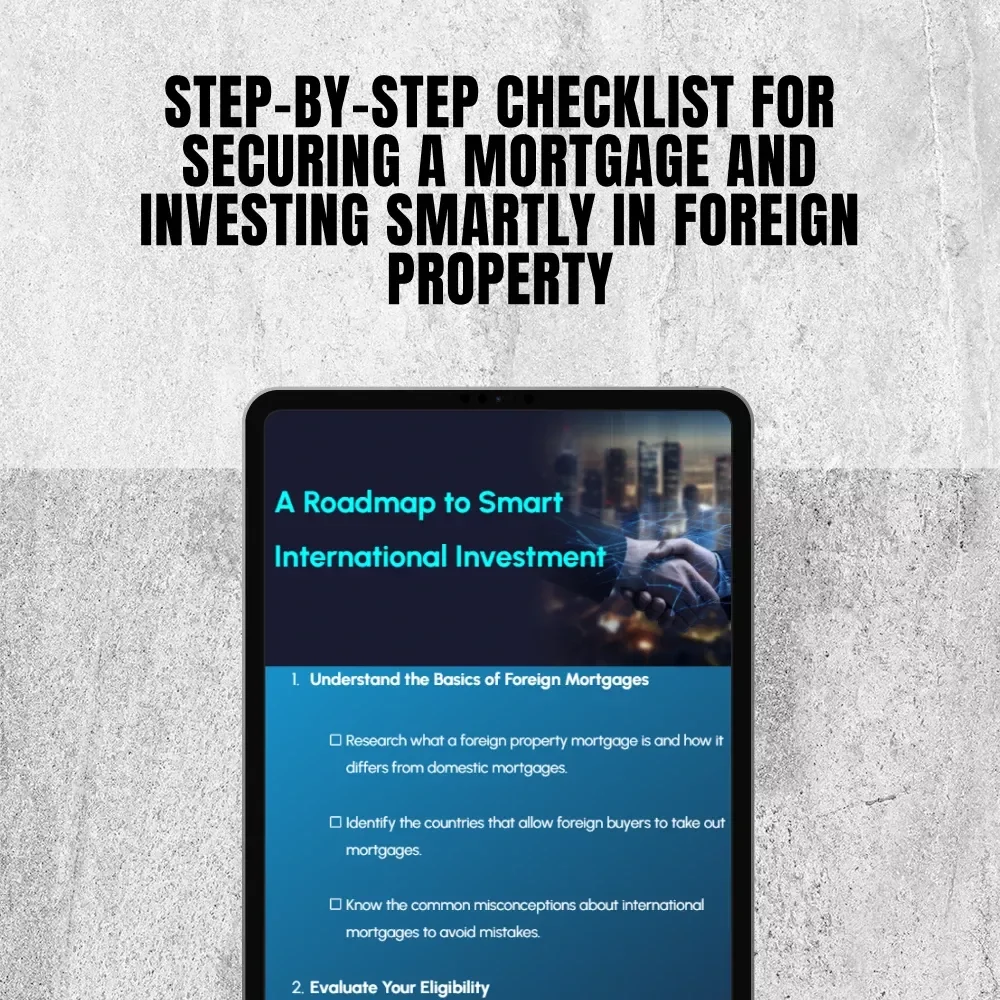 A Roadmap to Smart International Investment | Foreign Property Mortgage Checklist | How to Get a Mortgage for Foreign Property Guide