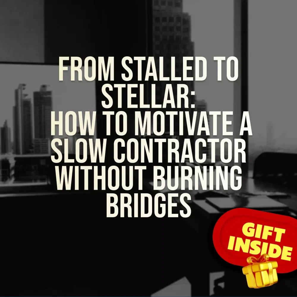 From Stalled to Stellar: How to Motivate a Slow Contractor Without Burning Bridges | Guide to Keep Projects on Track, eBook Download for Homeowners, Clients & DIYers