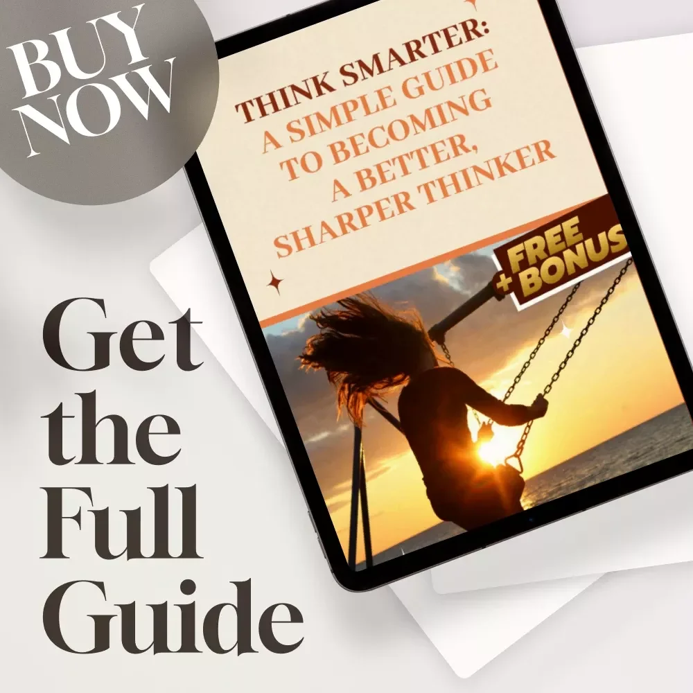 Think Smarter: A Simple Guide to Becoming a Better, Sharper Thinker | Digital Guide | How to Become a Better Thinker eBook | Mindset & Thinking Skills Checklist