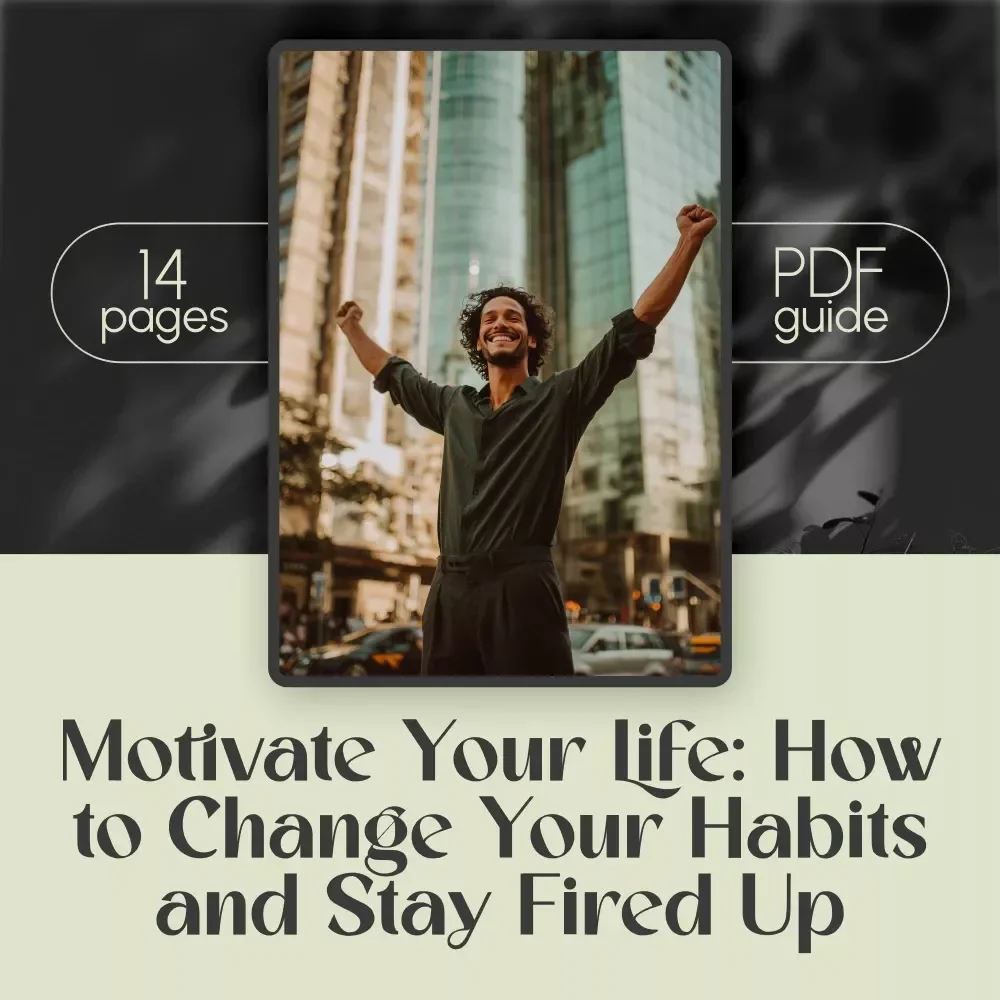 Motivate Your Life: How to Change Your Habits and Stay Fired Up – Digital Guide for How to Get Motivated to Change Your Lifestyle