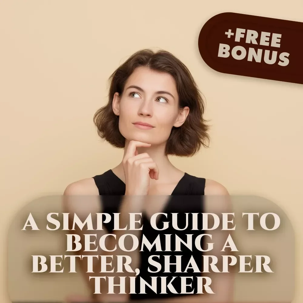 Think Smarter: A Simple Guide to Becoming a Better, Sharper Thinker | Digital Guide | How to Become a Better Thinker eBook | Mindset & Thinking Skills Checklist