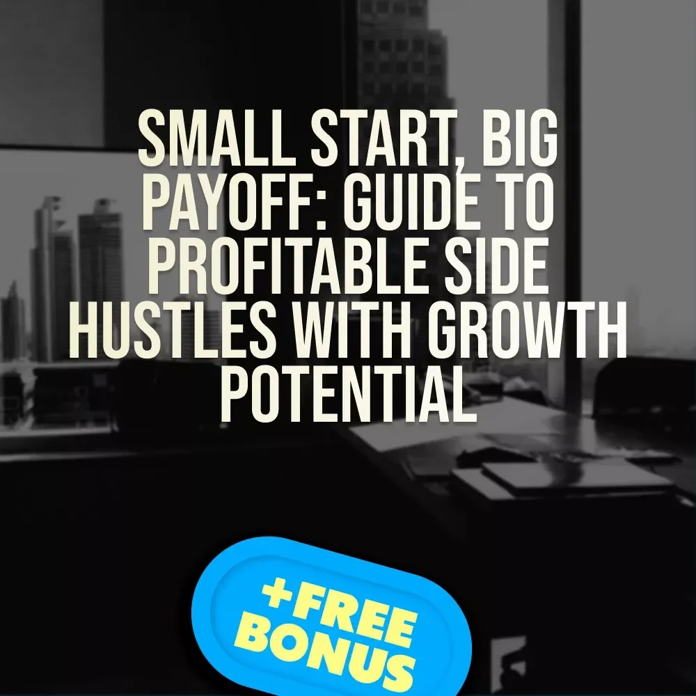 Small Start, Big Payoff – Guide to Profitable Side Hustles with Growth Potential | Digital Download eBook