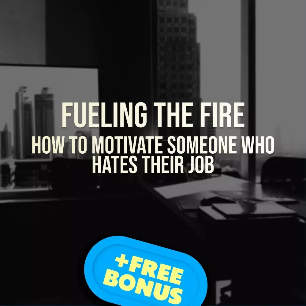 Fueling the Fire: How to Motivate Someone Who Hates Their Job | Digital Guide for Career Support, Workplace Burnout, & Employee Motivation