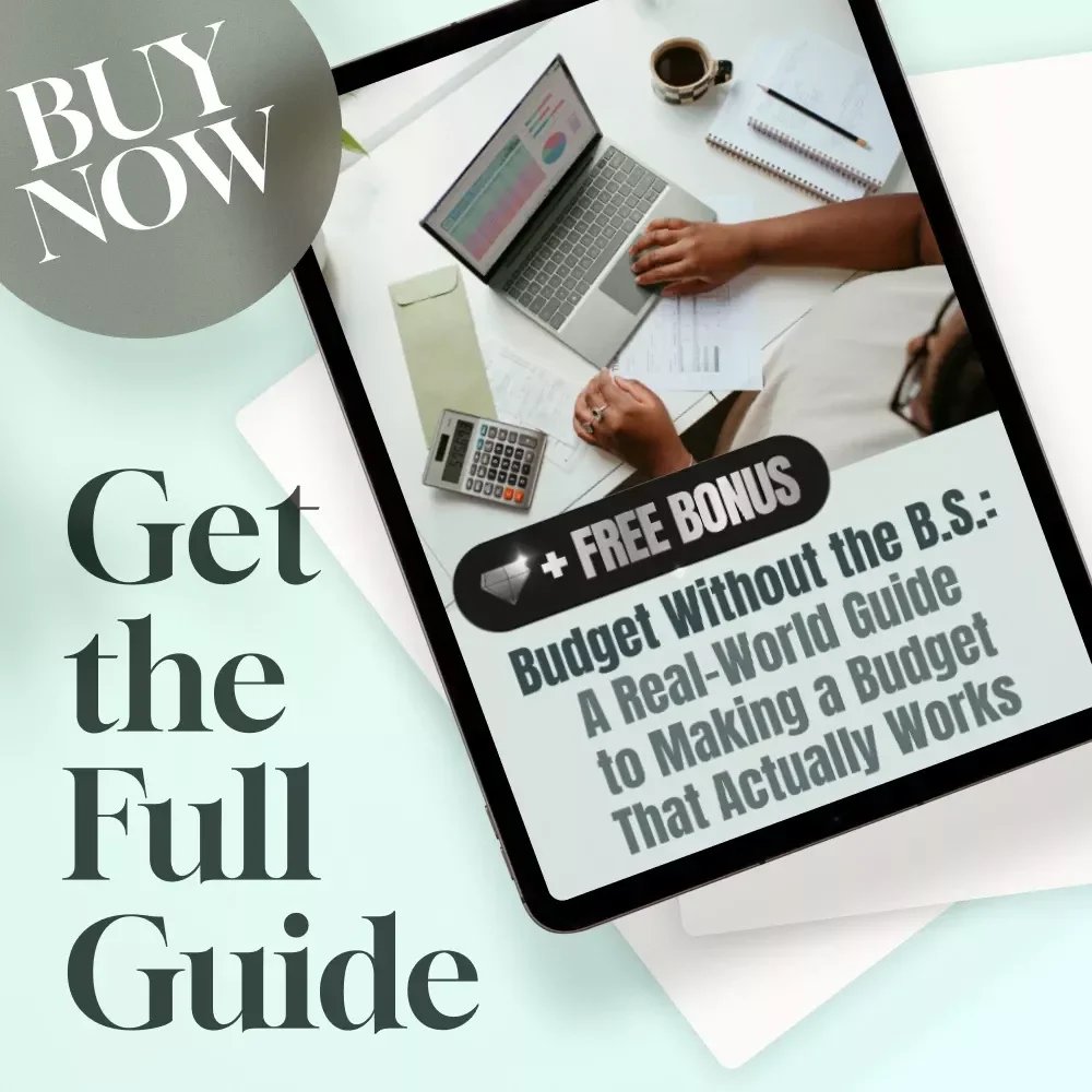 Budget Without the B.S.: A Real-World Guide to Making a Budget That Actually Works | How to Make a Realistic Budget | Digital Budgeting Guide PDF