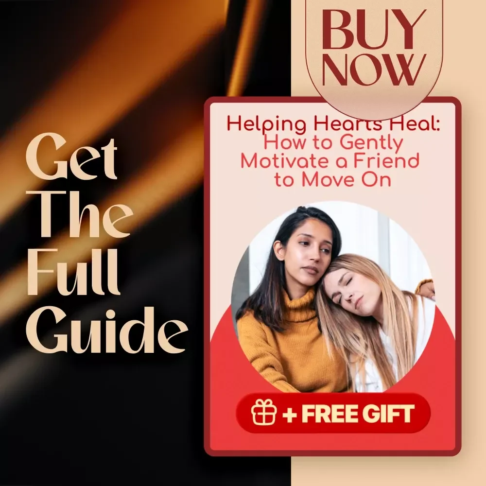 Helping Hearts Heal: How to Gently Motivate a Friend to Move On | Digital Guide on How to Motivate Friend to Move On | Empathy-Based Support Checklist