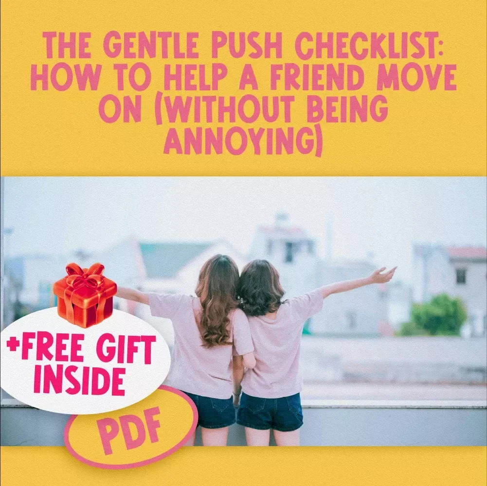 The Gentle Push Checklist: How to Help a Friend Move On (Without Being Annoying) | Supportive Guide on How to Motivate Friend to Move On | Digital Download